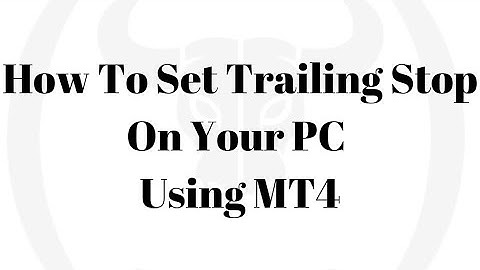 How To Set Trailing Stop On Your Pc Using MetaTrader 4