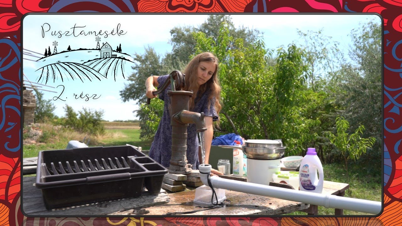 Pusztamesék - 2. rész - Mosás és mosogatás kútvízzel