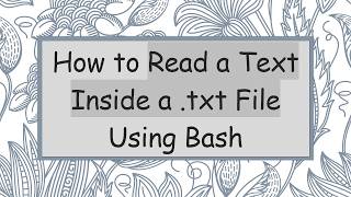 How to Read a Text Inside a .txt File Using Bash