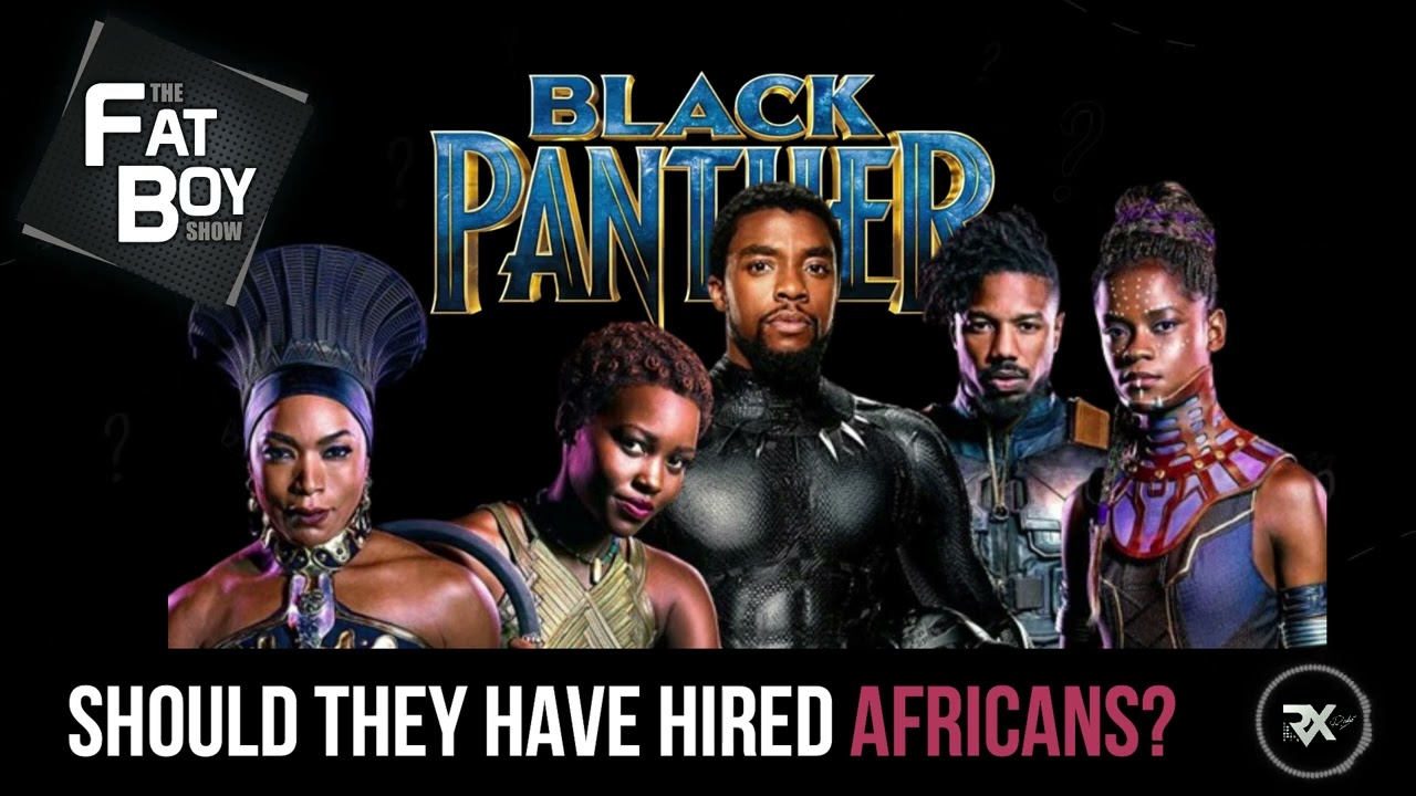 THE FATBOY SHOW: Should Marvel Studios Have Hired African Actors For Lead Roles In BLACK PANTHER?