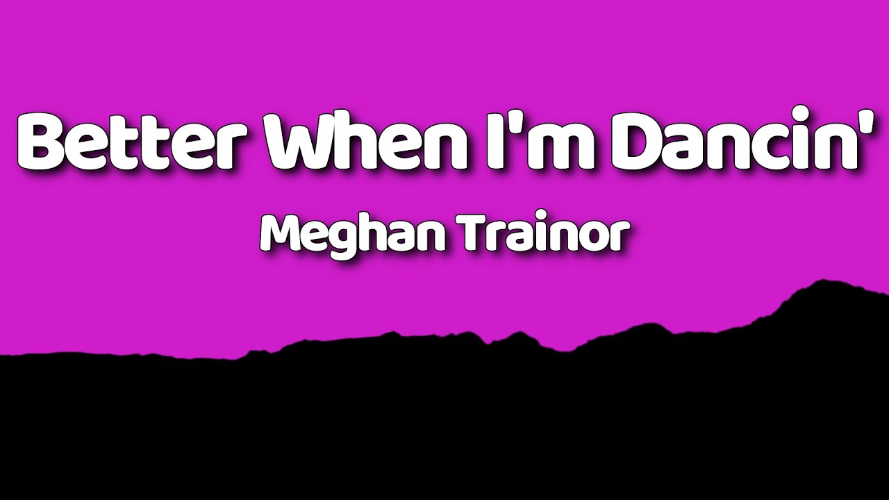 Meghan Trainor Better When I'm Dancin' (Lyrics) YouTube