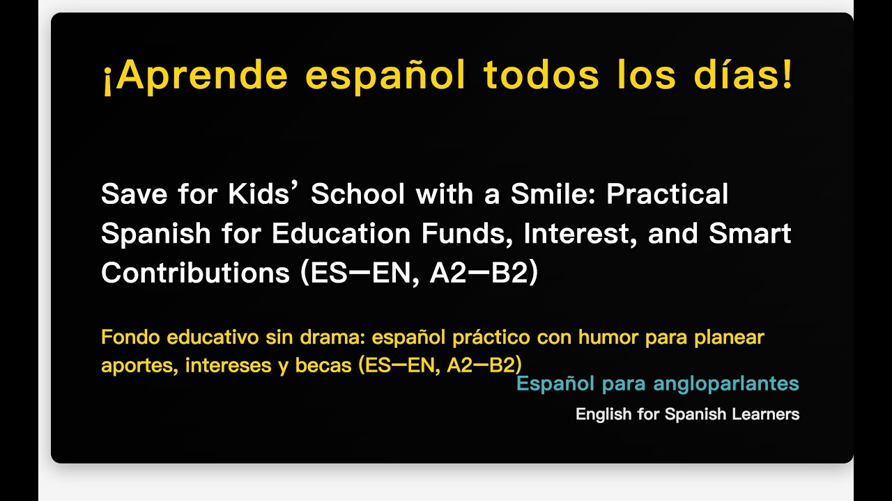 Save for Kids’ School with a Smile: Practical Spanish for Education Funds, Interest, and S...