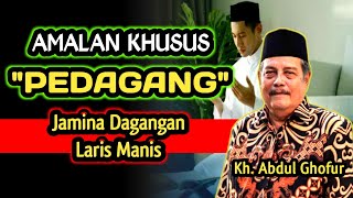Rahasia Amalan Dagangan Laris Manis‼️Kh. Abdul Ghofur 