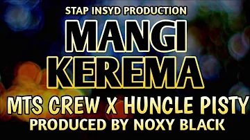 MTS Crew x Huncle Pisty - Mangi Kerema (Prod. By Noxy Black)