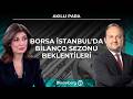 Akıllı Para - Borsa İstanbul'da Bilanço Sezonu Beklentileri | 22 Nisan 2026