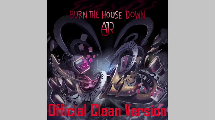 AJR - Burn The House Down (Official Clean Version)