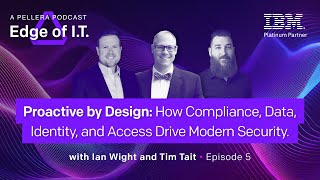S2E5: Proactive by Design: How Compliance, Data, Identity, & Access Drive Modern Security | EdgeofIT