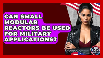 Can Small Modular Reactors Be Used For Military Applications? - The Right Politics
