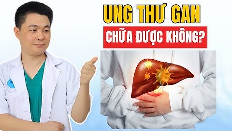 Ung Thư Gan Có Chữa Được Không? Bác Sĩ Chiều