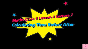 Maths Class 4 Lesson 4 Lecture 7 Calculating Time Before After CBSE Math Magic Monica Chadha