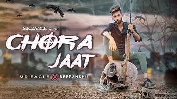 CHORA JAAT || FULL SONG || OFFICIAL VIDEO || MR.EAGLE || DEEP TAAK