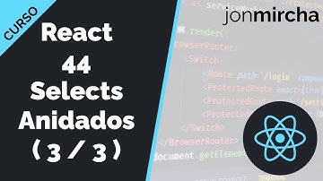 Curso React: 44. Selects Anidados: Renderizado de datos y estilos CSS ( 3 / 3 ) - jonmircha