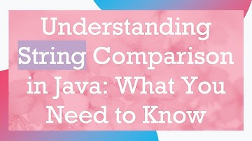 Understanding String Comparison in Java: What You Need to Know
