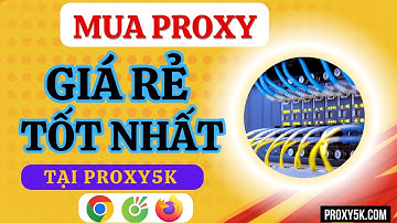 Mua Proxy Giá Rẻ, UY TÍN | Cách Mua Proxy Trên Web Proxy5k