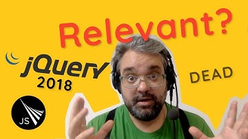 jQuery Still Relevant 2018?