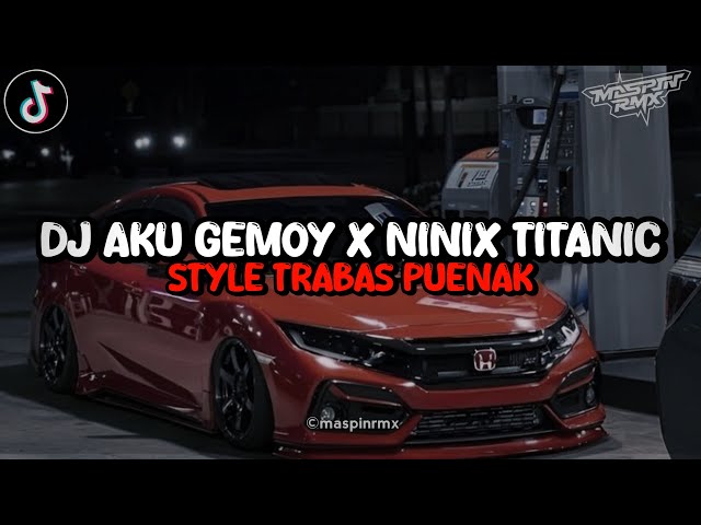 Dj Aku Gemoy X Ninix Titanic Style Trabas Puenak Viral Di Tiktok 2k24 Yang Kalian Cari class=