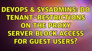 Famous DevOps & SysAdmins: Do Tenant-Restrictions on the proxy server block access for Guest Users? Wealth