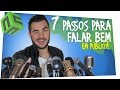 7 PASSOS PARA QUALQUER PESSOA FALAR BEM EM PÚBLICO