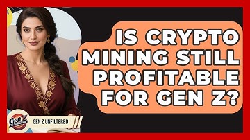 Is Crypto Mining Still Profitable For Gen Z? - Gen Z Unfiltered