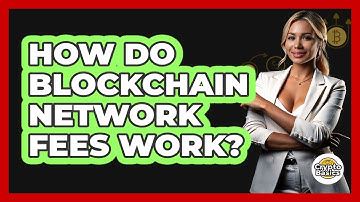 How Do Blockchain Network Fees Work?
