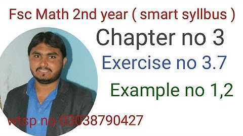 fsc math 2nd year( smart syllabus ) chapter no 3 exercise no 3.7 example no 1,2