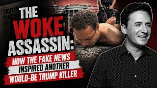 The Woke Assassin: How the Fake News Inspired Another Would-Be Trump Killer