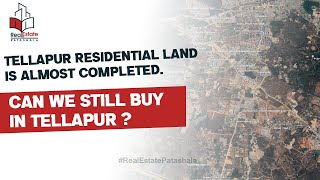 Tellapur Residential Land is almost completed . Can we still buy in Tellapur ?