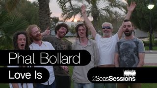 ★ Phat Bollard - Love Is - 2Seas Session #6 chords