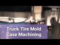 GC500 Tire Mold Case Rough Machining - CNC Vertical lathe, Turning