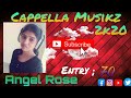 Angel rose  entry 70  cappella musikz 2k20