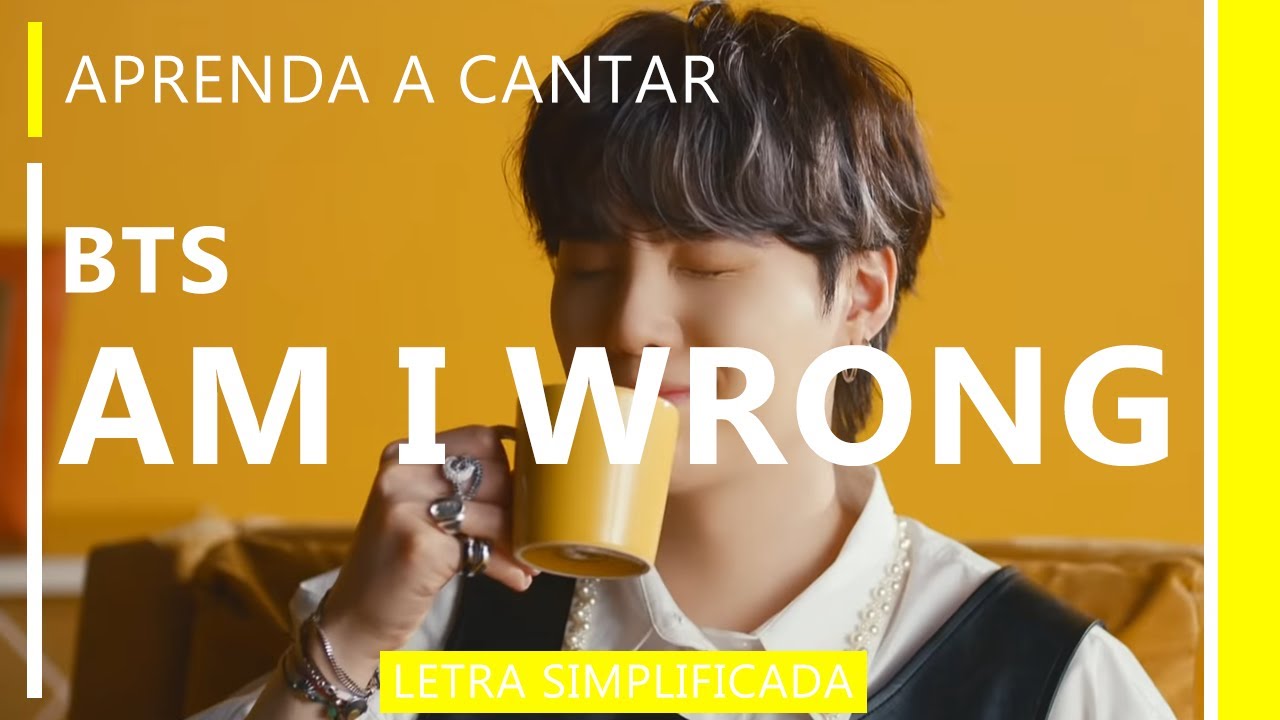 Aprenda a cantar BTS - AM I WRONG (letra simplificada) - YouTube
