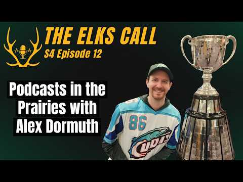 The Elks Call S4Ep12 - Podcasts in The Prairies with Alex Dormuth
