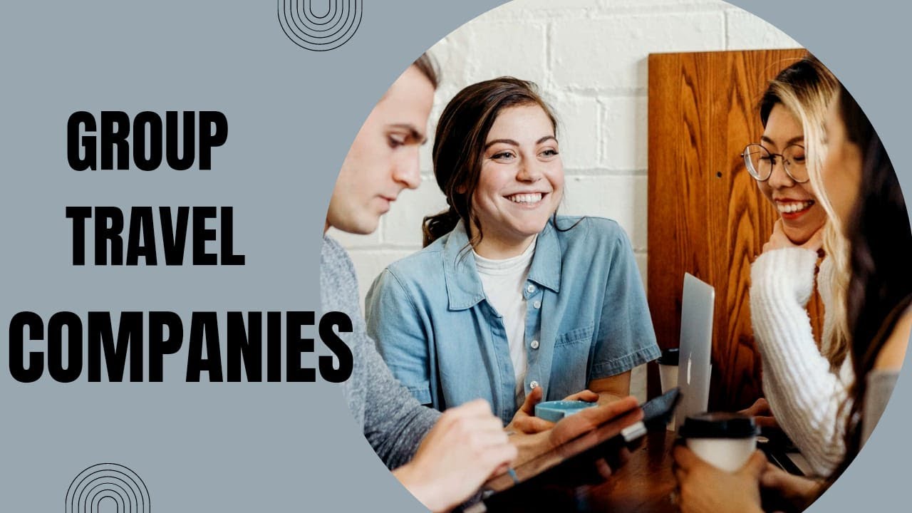 Group Travel Companies | How to start a travel agency