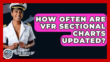 How Often Are VFR Sectional Charts Updated? - Air Traffic Insider