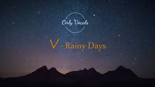 V - Rainy Days Acapella Vocal Only