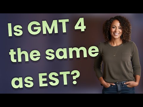Is GMT 4 the same as EST