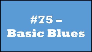 #75 - Basic Blues