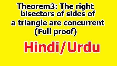 Theorem 3: The right bisectors of sides of triangle are concurrent full proof in Hindi/Urdu