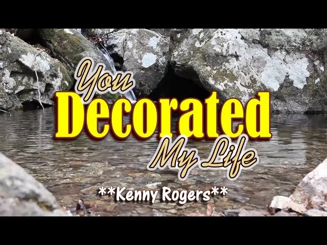 You Decorated My Life - Kenny Rogers (KARAOKE VERSION) class=