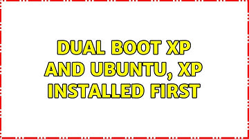 Ubuntu: Dual boot XP and Ubuntu, XP installed first