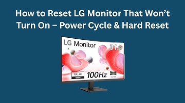 How to Reset LG Monitor That Won’t Turn On – Power Cycle & Hard Reset