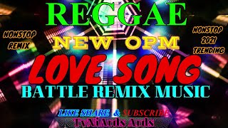 REGGAE REMIX [ NEW OPM LOVE SONG REMIX MUSIC ] battle remix nonstop music