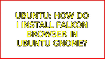 Ubuntu: How do I install Falkon browser in Ubuntu GNOME?