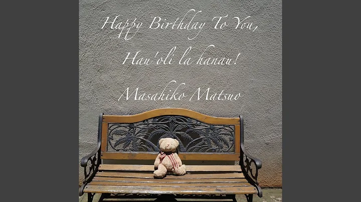 Happy Birthday To You, Hau'oli La Hanau!