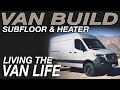 Living The Van Life - Sprinter Van Build - Subfloor and Heater