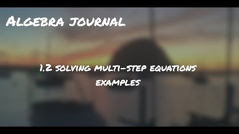 Algebra Journal 1.2 - Solving Multi-Step Equations EXAMPLES