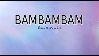 BAMBAMBAM By Karencita (Lyrics Video)