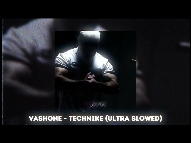 Vashone Technike (Ultra Slowed) class=