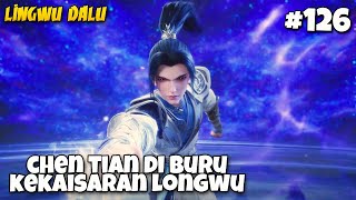 Chen Tian Diburu Kekaisaran Longwu - Lingwu Continent Ep 128