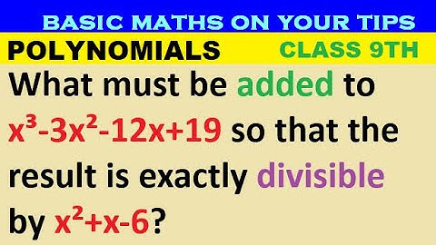 What must be added to x³-3x²-12x+19 so that the result is exactly divisible by x²+x-6? #polynomial